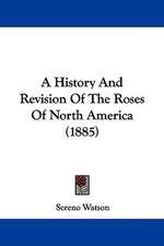 A History And Revision Of The Roses Of North America (1885)