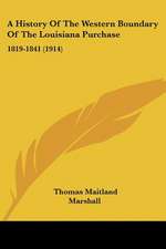 A History Of The Western Boundary Of The Louisiana Purchase