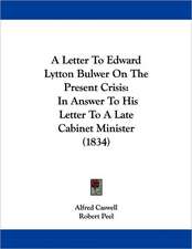 A Letter To Edward Lytton Bulwer On The Present Crisis