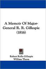 A Memoir Of Major-General R. R. Gillespie (1816)