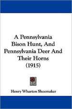 A Pennsylvania Bison Hunt, And Pennsylvania Deer And Their Horns (1915)