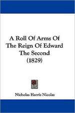 A Roll Of Arms Of The Reign Of Edward The Second (1829)