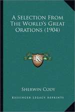 A Selection From The World's Great Orations (1904)