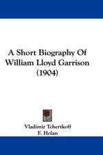 A Short Biography Of William Lloyd Garrison (1904)