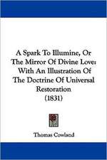 A Spark To Illumine, Or The Mirror Of Divine Love