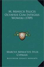 M. Minucii Felicis Octavius Cum Integris Woweri (1709)