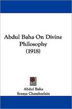 Abdul Baha On Divine Philosophy (1918)