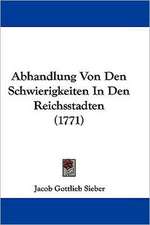 Abhandlung Von Den Schwierigkeiten In Den Reichsstadten (1771)