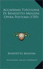 Accademia Tusculana Di Benedetto Menzini Opera Postuma (1705)