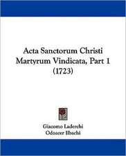 Acta Sanctorum Christi Martyrum Vindicata, Part 1 (1723)