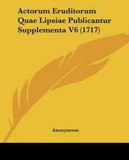 Actorum Eruditorum Quae Lipsiae Publicantur Supplementa V6 (1717)