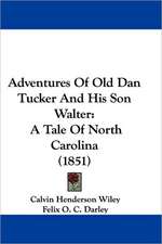 Adventures Of Old Dan Tucker And His Son Walter