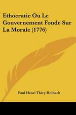 Ethocratie Ou Le Gouvernement Fonde Sur La Morale (1776)