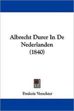 Albrecht Durer In De Nederlanden (1840)