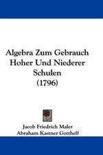 Algebra Zum Gebrauch Hoher Und Niederer Schulen (1796)