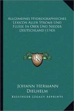 Allgemeines Hydrographisches Lexicon Aller Strome Und Flusse In Ober Und Nieder Deutschland (1743)