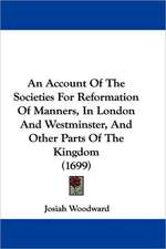 An Account Of The Societies For Reformation Of Manners, In London And Westminster, And Other Parts Of The Kingdom (1699)