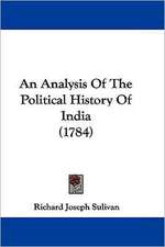 An Analysis Of The Political History Of India (1784)