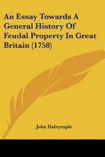 An Essay Towards A General History Of Feudal Property In Great Britain (1758)