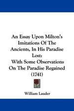 An Essay Upon Milton's Imitations Of The Ancients, In His Paradise Lost