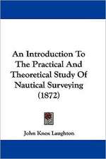 An Introduction To The Practical And Theoretical Study Of Nautical Surveying (1872)