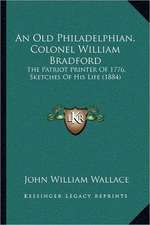 An Old Philadelphian, Colonel William Bradford