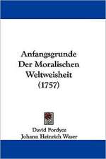 Anfangsgrunde Der Moralischen Weltweisheit (1757)