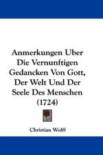 Anmerkungen Uber Die Vernunftigen Gedancken Von Gott, Der Welt Und Der Seele Des Menschen (1724)