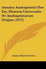 Annales Anabaptistici Hoc Est, Historia Universalis De Anabaptistarum Origine (1672)