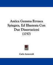 Antica Gemma Etrusca Spiegata, Ed Illustrata Con Due Dissertazioni (1757)