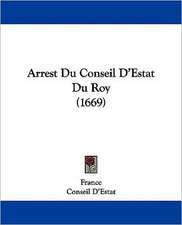 Arrest Du Conseil D'Estat Du Roy (1669)