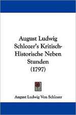 August Ludwig Schlozer's Kritisch-Historische Neben Stunden (1797)