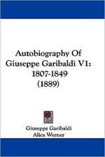 Autobiography Of Giuseppe Garibaldi V1