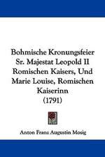 Bohmische Kronungsfeier Sr. Majestat Leopold II Romischen Kaisers, Und Marie Louise, Romischen Kaiserinn (1791)