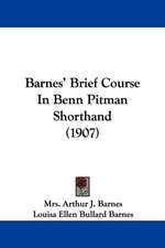 Barnes' Brief Course In Benn Pitman Shorthand (1907)