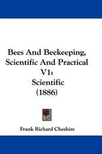 Bees And Beekeeping, Scientific And Practical V1