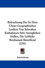 Beleuchtung Der In Dem Ulmer Geographischen Lexikon Von Schwaben Enthaltenen Sehr Anzuglichen Stellen, Die Lobliche Reichsstadt Betreffend (1791)