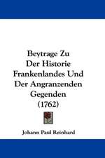 Beytrage Zu Der Historie Frankenlandes Und Der Angranzenden Gegenden (1762)