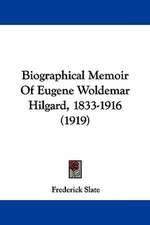 Biographical Memoir Of Eugene Woldemar Hilgard, 1833-1916 (1919)