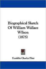 Biographical Sketch Of William Wallace Wilson (1875)