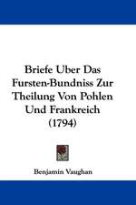 Briefe Uber Das Fursten-Bundniss Zur Theilung Von Pohlen Und Frankreich (1794)