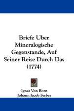 Briefe Uber Mineralogische Gegenstande, Auf Seiner Reise Durch Das (1774)