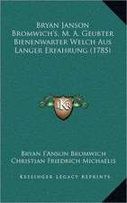 Bryan Janson Bromwich's, M. A. Geubter Bienenwarter Welch Aus Langer Erfahrung (1785)