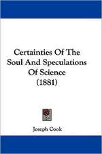 Certainties Of The Soul And Speculations Of Science (1881)