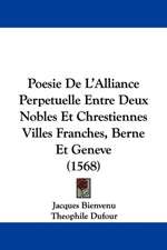 Poesie De L'Alliance Perpetuelle Entre Deux Nobles Et Chrestiennes Villes Franches, Berne Et Geneve (1568)