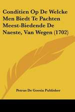 Conditien Op De Welcke Men Biedt Te Pachten Meest-Biedende De Naeste, Van Wegen (1702)