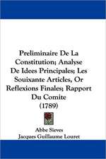 Preliminaire De La Constitution; Analyse De Idees Principales; Les Souixante Articles, Or Reflexions Finales; Rapport Du Comite (1789)