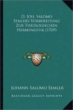 D. Joh. Salomo Semlers Vorbereitung Zur Theologischen Hermeneutik (1769)