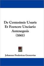 De Centesimis Usuris Et Foenore Unciario Antexegesis (1661)