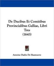 De Ducibus Et Comitibus Provincialibus Galliae, Libri Tres (1643)